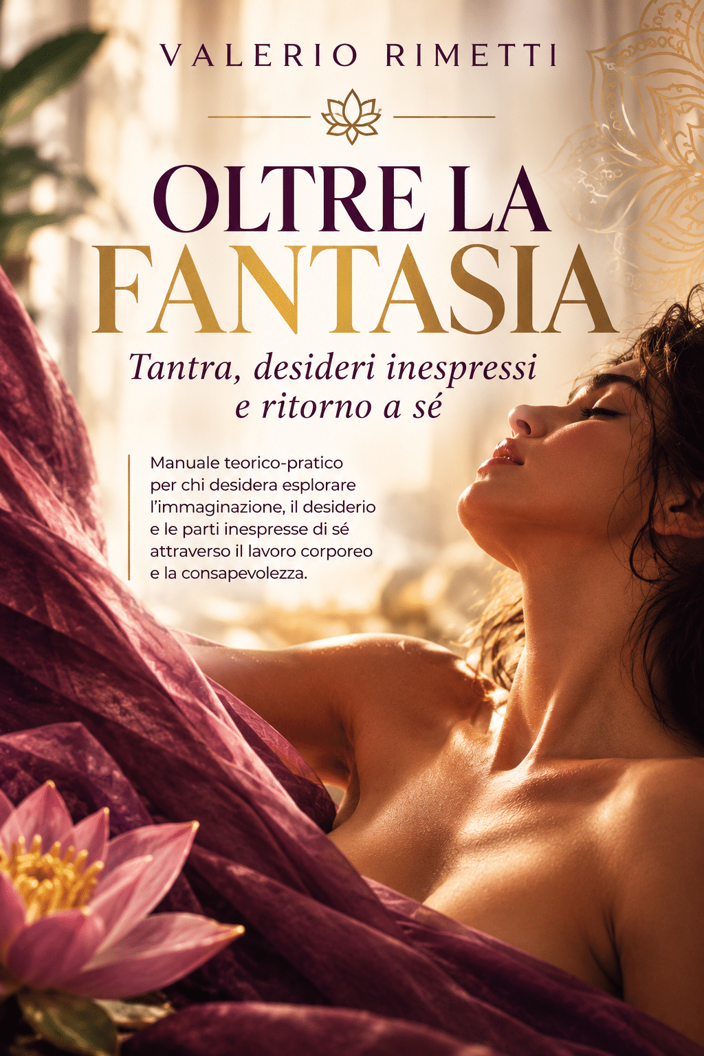 Oltre la Fantasia
Tantra, desideri inespressi e ritorno a s&eacute; &ndash; PDF Ebook